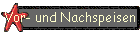 Vor- und Nachspeisen
